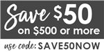 Save $50 on $500 or more with code: SAVE50NOW